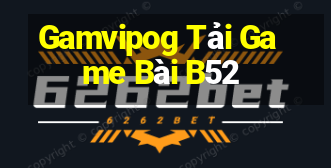 Gamvipog Tải Game Bài B52