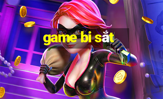 game bi sắt