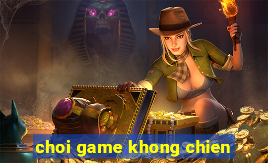 choi game khong chien