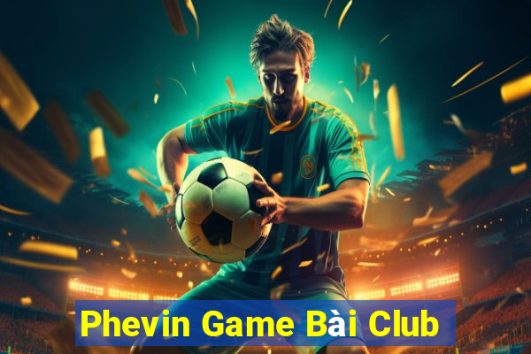 Phevin Game Bài Club