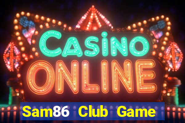 Sam86 Club Game Bài 24H