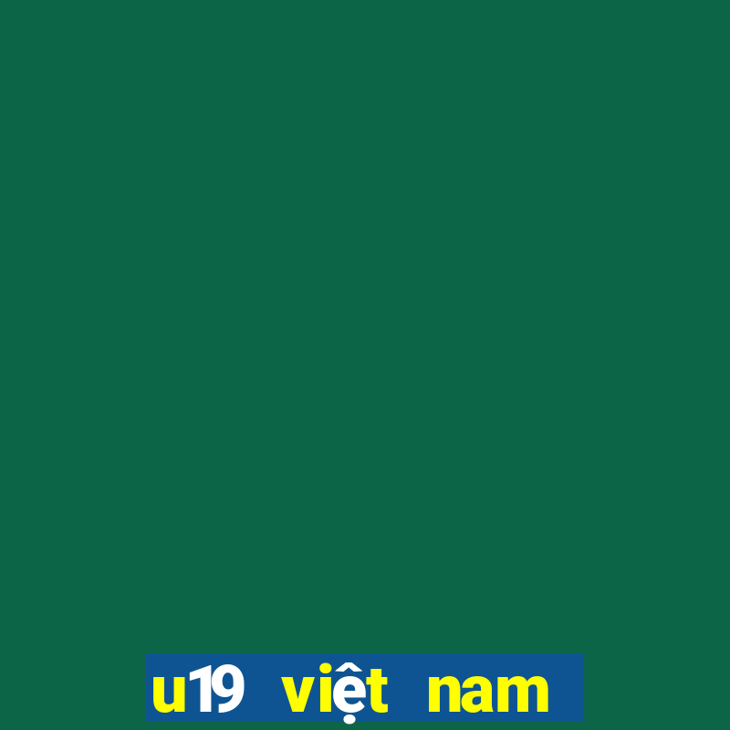 u19 việt nam lịch thi đấu