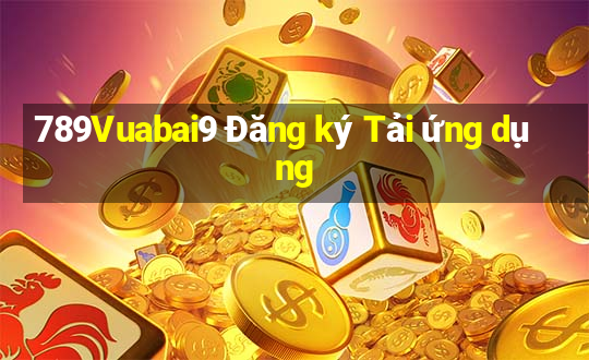 789Vuabai9 Đăng ký Tải ứng dụng