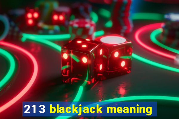 21 3 blackjack meaning