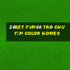 20bet Fun88 trò chuyện Color Homes