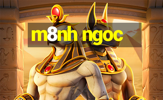 m8nh ngoc