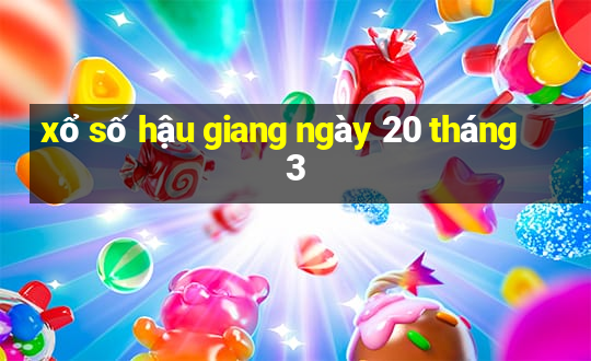 xổ số hậu giang ngày 20 tháng 3