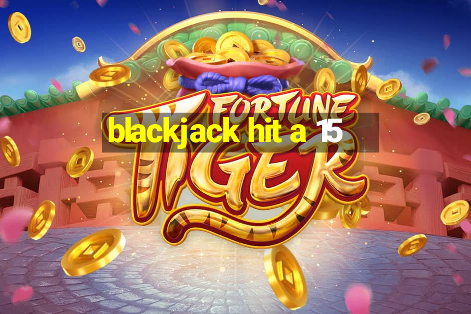 blackjack hit a 15