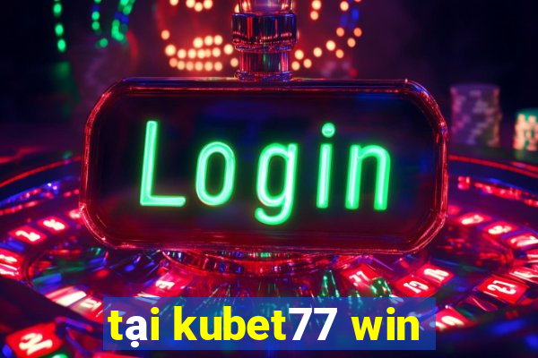 tại kubet77 win