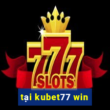 tại kubet77 win