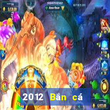 2012 Bắn cá phiên bản cũ Tải về