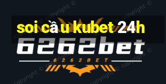 soi cầu kubet 24h