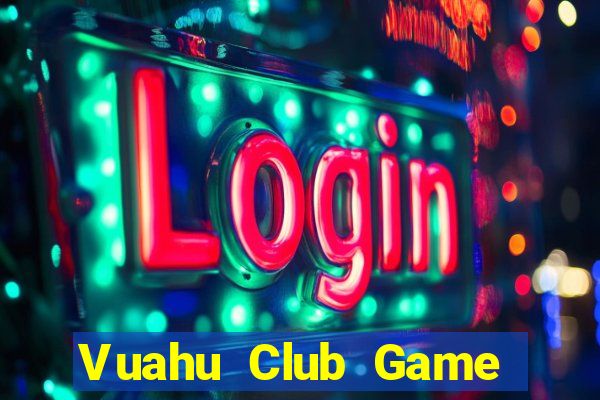 Vuahu Club Game Bài Club