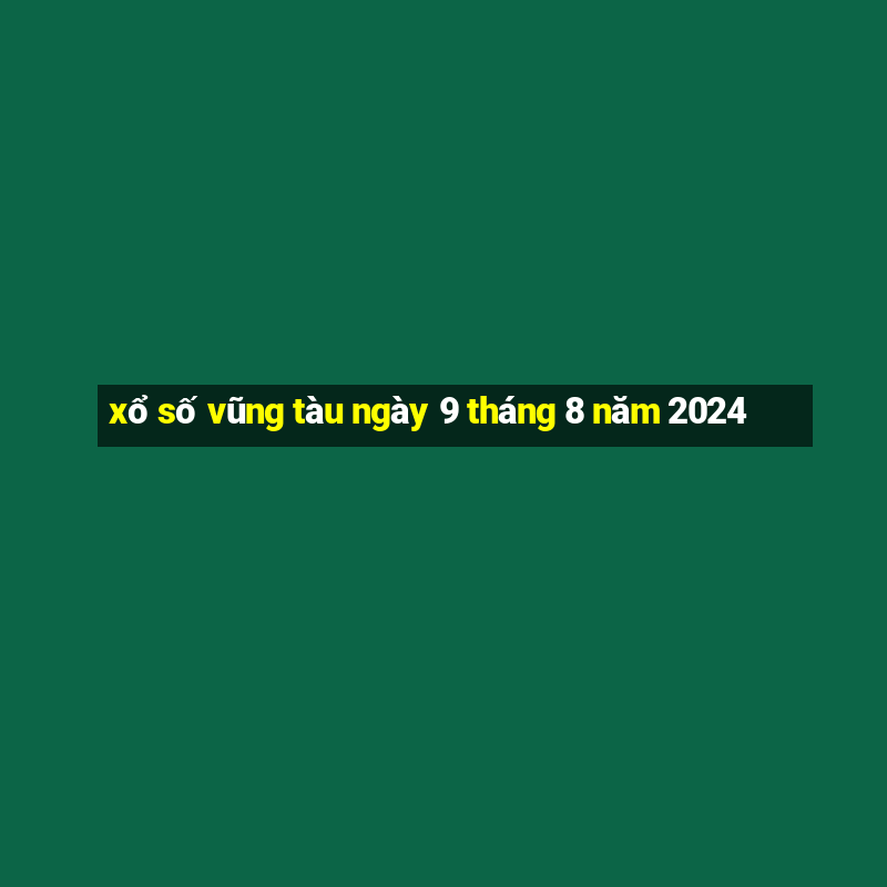 xổ số vũng tàu ngày 9 tháng 8 năm 2024