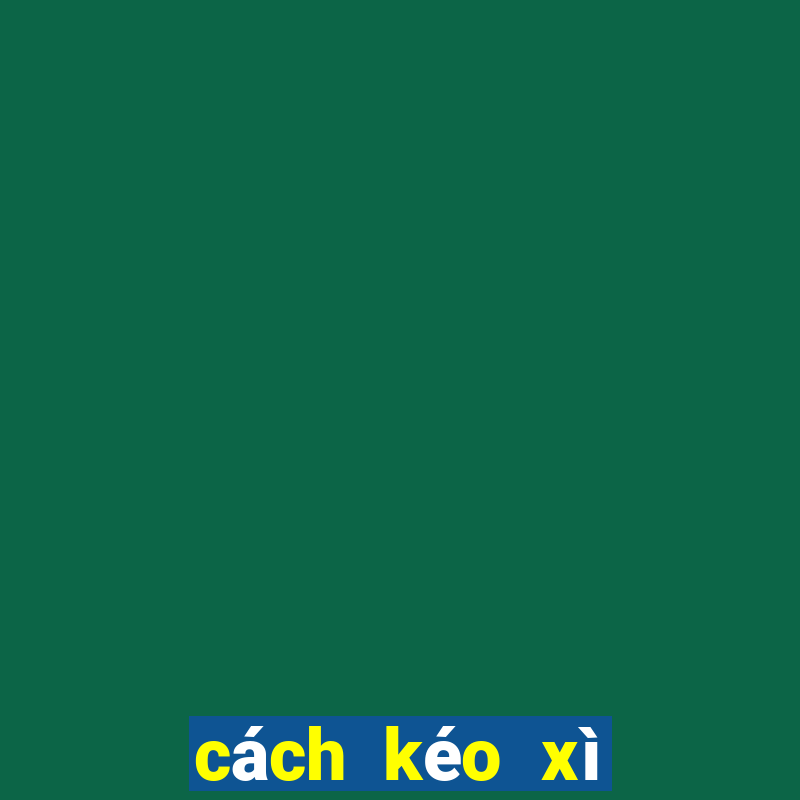 cách kéo xì dách hay