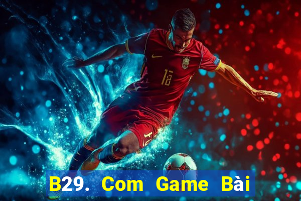 B29. Com Game Bài Đổi Thưởng Go88