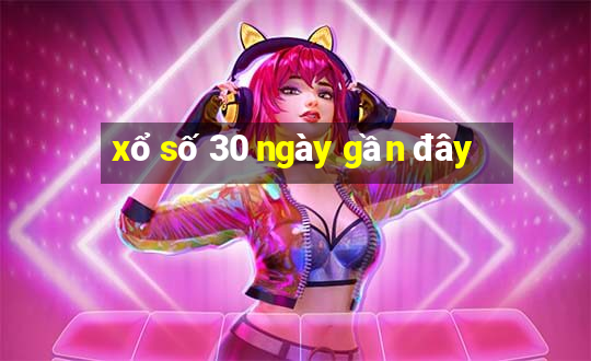 xổ số 30 ngày gần đây