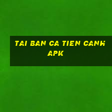 tai ban ca tien canh apk