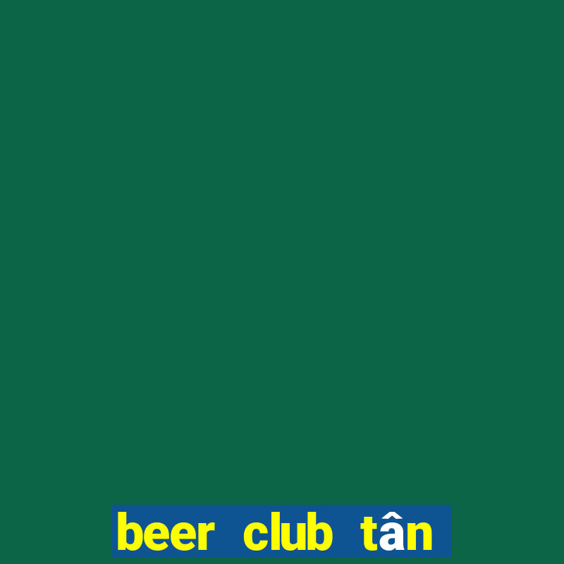 beer club tân sơn nhì