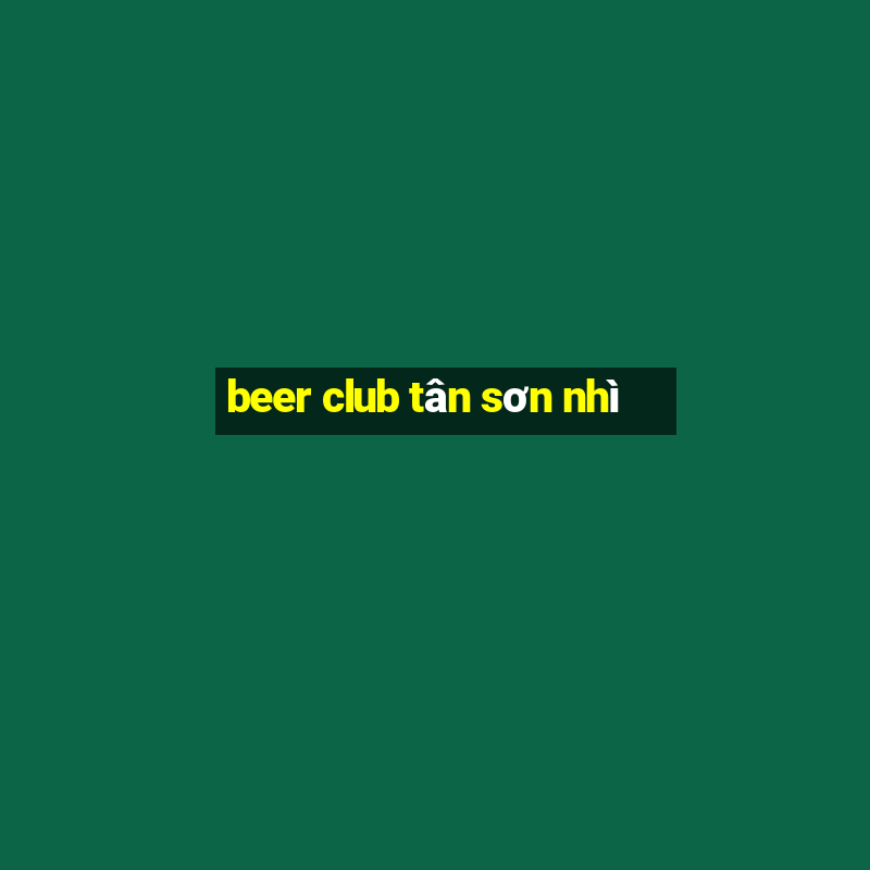 beer club tân sơn nhì