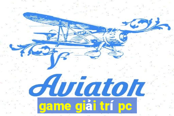 game giai tri pc