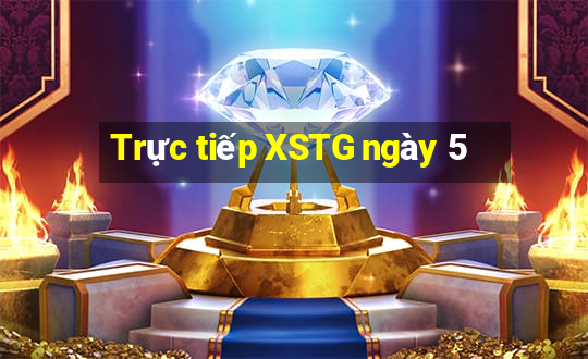 Trực tiếp XSTG ngày 5