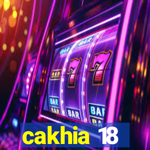 cakhia 18