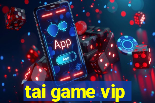 tai game vip