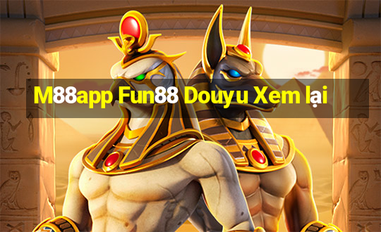 M88app Fun88 Douyu Xem lại