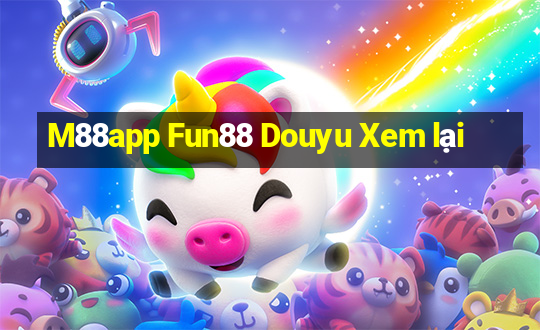 M88app Fun88 Douyu Xem lại