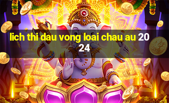 lich thi dau vong loai chau au 2024