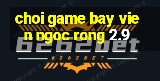 choi game bay vien ngoc rong 2.9