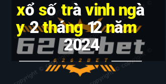 xổ số trà vinh ngày 2 tháng 12 năm 2024