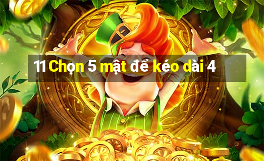 11 Chọn 5 mật để kéo dài 4