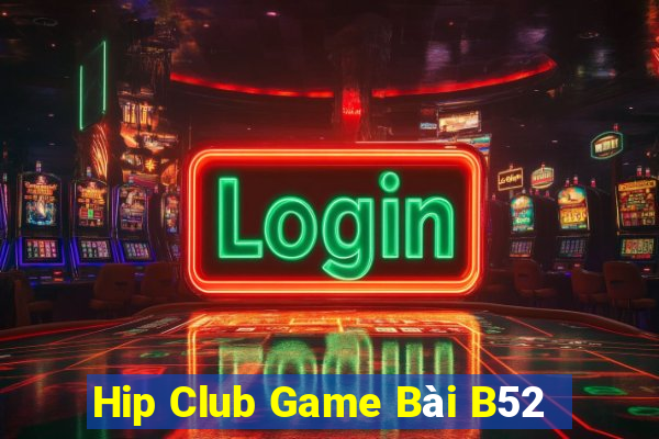 Hip Club Game Bài B52