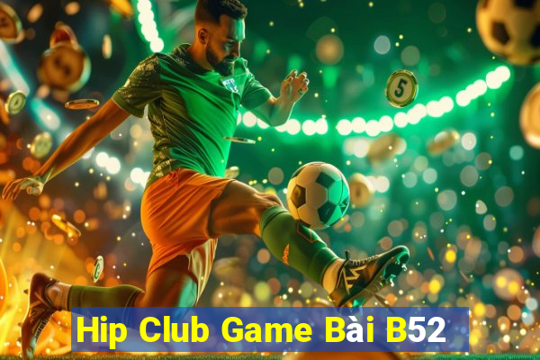 Hip Club Game Bài B52