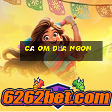 cá om dưa ngon