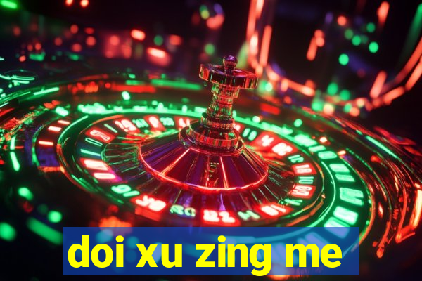 doi xu zing me