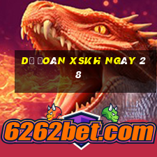 Dự đoán XSKH ngày 28