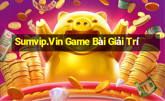 Sumvip.Vin Game Bài Giải Trí