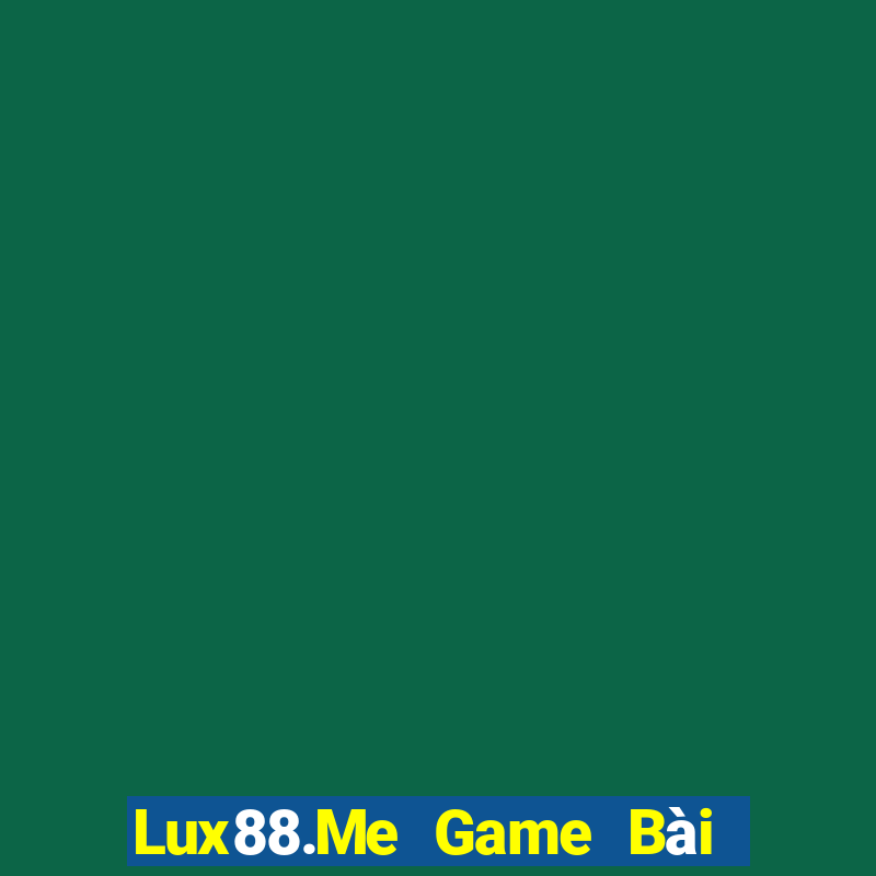 Lux88.Me Game Bài Tặng Tiền