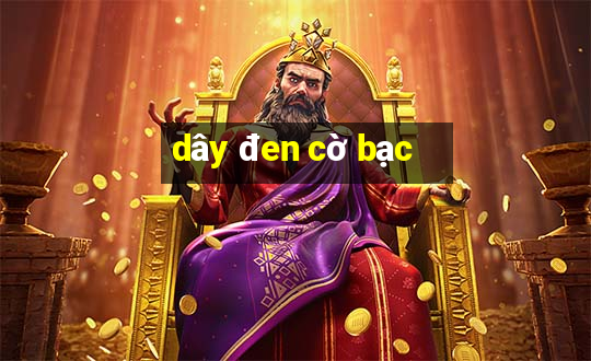 dây đen cờ bạc