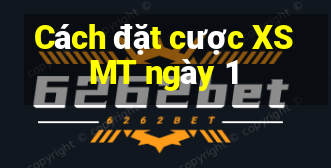 Cách đặt cược XSMT ngày 1