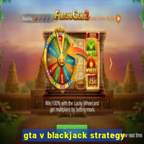 gta v blackjack strategy