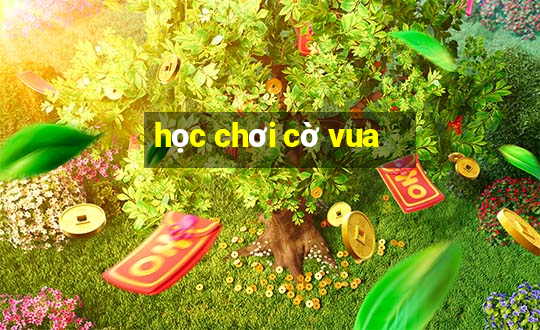 học chơi cờ vua