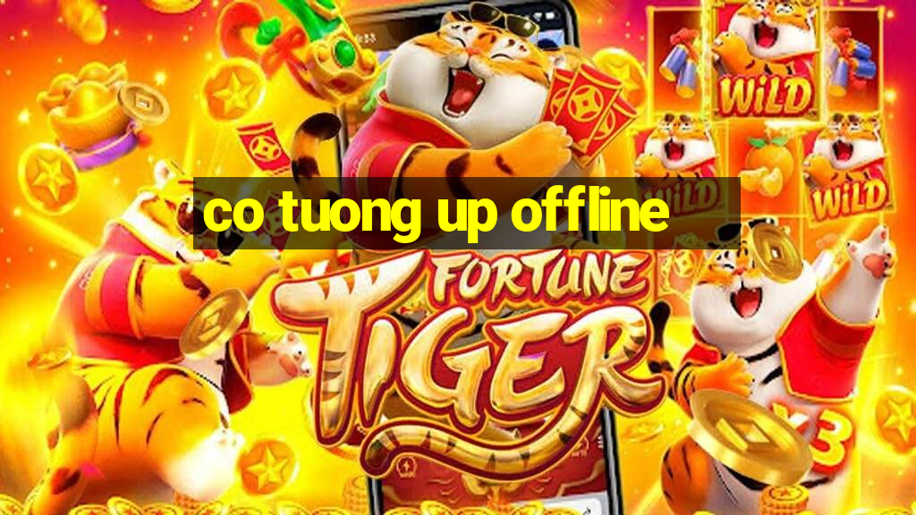 co tuong up offline