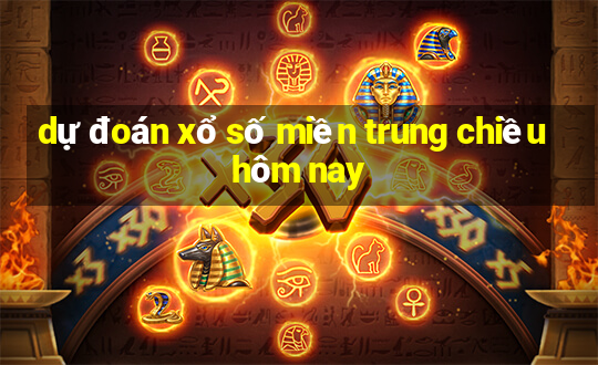 dự đoán xổ số miền trung chiều hôm nay