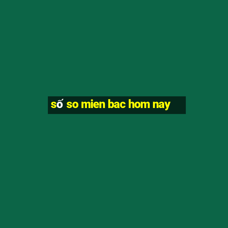 số so mien bac hom nay