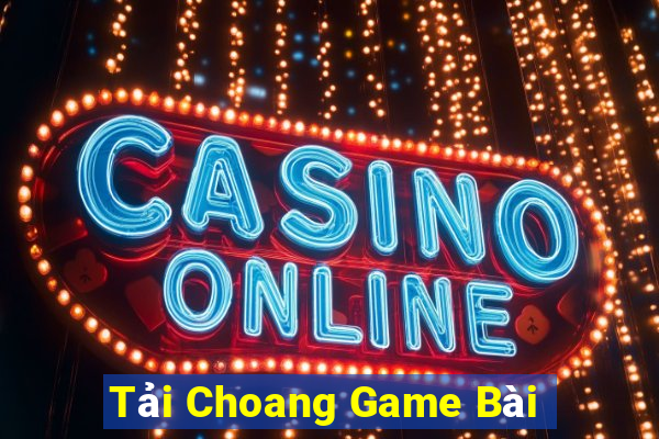 Tải Choang Game Bài