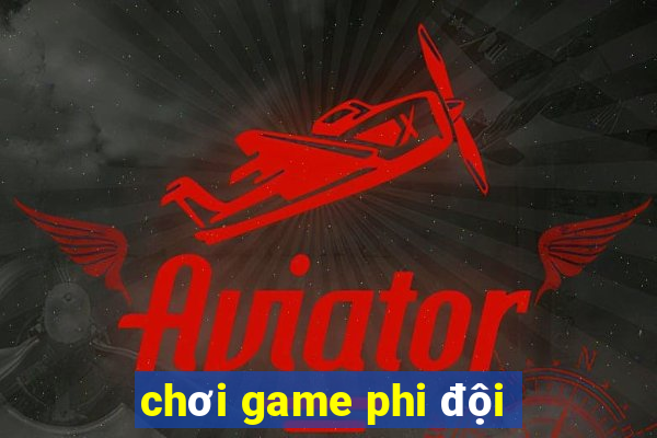 chơi game phi đội